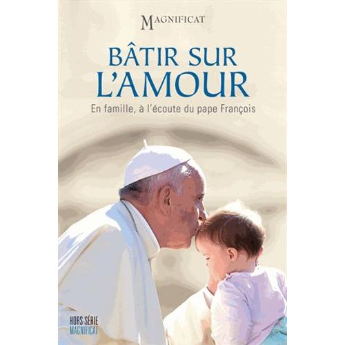 Magnificat Grand Format N° 56 - Bâtir Sur L'amour - En Famille, À L'écoute Du Pape François