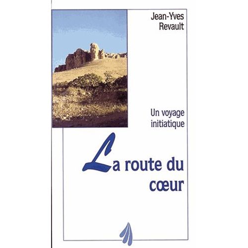 La Route Du Coeur - Un Voyage Initiatique ! 4033 Kilomètres À Pied Jusqu'à Jérusalem