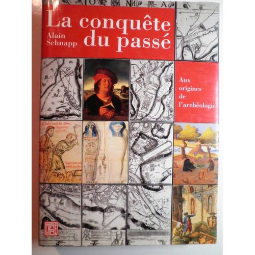 La Conquête Du Passé - Aux Origines De L'archéologie