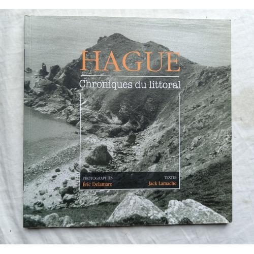 Eric Delamare (Photographies) / Jack Lamache (Textes), Hague, Chroniques Du Littoral, Chez L'auteur, 2013
