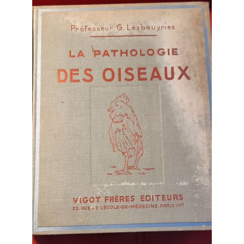 La Pathologie Des Oiseaux, De G Lesbouyries, Éd Vigot Frères Paris, 1941