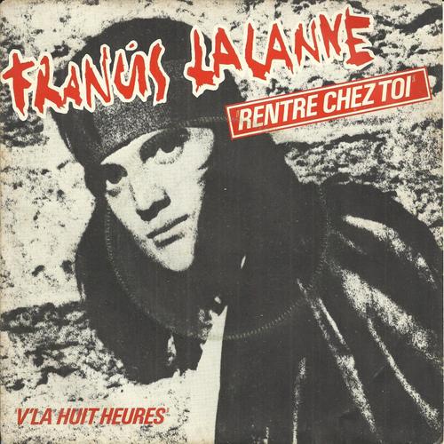Rentre Chez Toi (Francis Lalanne) 4'35 / V'la Huit Heures (Francis Lalanne) 3'50