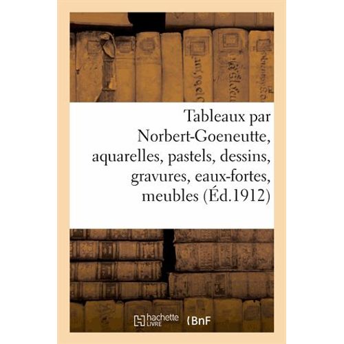 Tableaux Par Norbert-Goeneutte, Aquarelles, Pastels, Dessins, Gravures, Eaux-Fortes, Meubles