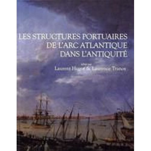 Aquitania Supplément 18 - Les Structures Portuaires De L?Arc Atlantique Dans L?Antiquité - Bilan Et Perspectives De Recherche