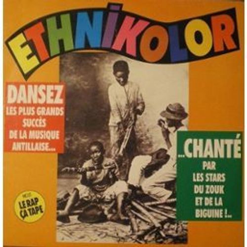 Ethnikolor - Dansez Les Plus Grands Succès De La Musique Antillaise... ...Chanté Par Les Stars Du Zouk Et De La Biguine!