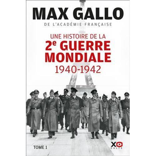 Une Histoire De La Deuxième Guerre Mondiale - 1940 - 1942 - Tome 1