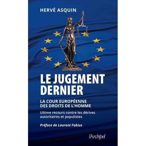 Le Jugement Dernier - La Cour Européenne Des Droits De L'homme, Ultime Recours Contre Les Dérives Autoritaires Et Populistes