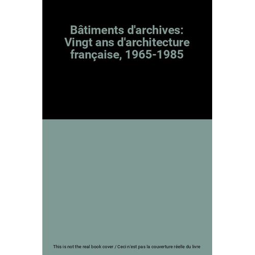 Bâtiments D'archives: Vingt Ans D'architecture Française, 1965-1985