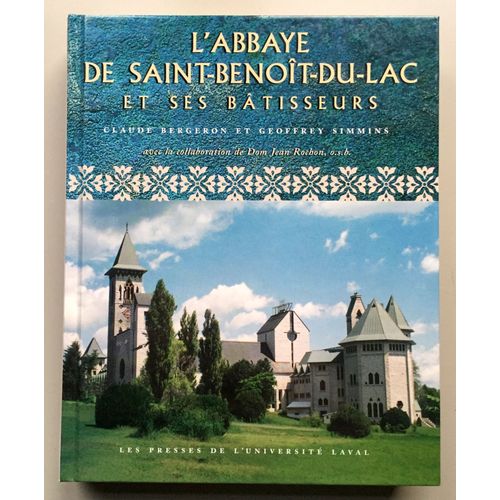 L'abbaye De Saint-Benoît-Du-Lac Et Ses Bâtisseurs