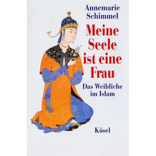 Meine Seele Ist Eine Frau - Das Weibliche Im Islam
