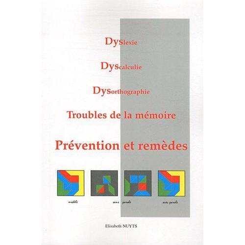 Dyslexie, Dyscalculie, Dysorthographie, Troubles De La Mémoire - Prévention Et Remèdes