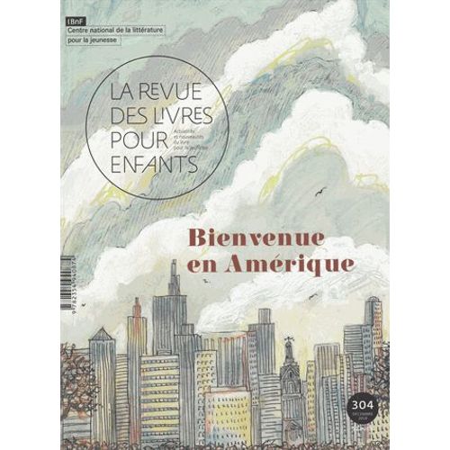 La Revue Des Livres Pour Enfants N° 304, Décembre 2018 - Bienvenue En Amérique