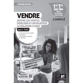 Vendre, Suivre Les Ventes, Fidéliser Et Développer La Relation Client 1re/Tle Bac Pro Blocs 1, 2 Et 3 Connexions - Corrigé