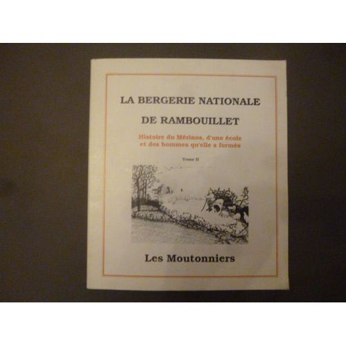 La Bergerie Nationale De Rambouillet - Tome 2 - Les Moutonniers - Histoire Du Mérinos, D'une Ecole Et Des Hommes Qu'elle A Formés