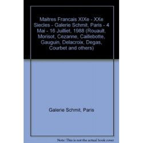 Maitres Francais Xixe - Xxe Siecles - Galerie Schmit, Paris - 4 Mai - 16 Juilliet, 1988 (Rouault, Morisot, Cezanne, Caillebotte, Gauguin, Delacroix, Degas, Courbet And Others)