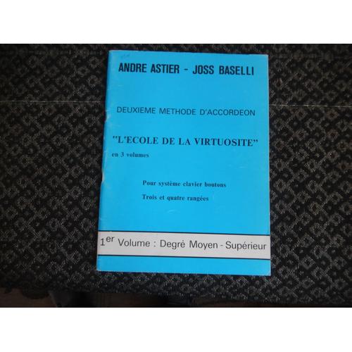 Astier-Baselli - Deuxième Méthode D'accordéon Pour Clavier-Boutons, Trois Et Quatre Rangées - Ecole De La Virtuosité 1er Volume Degré Moyen-Supérieur