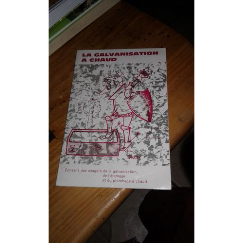 Livret " La Galvanisation A Chaud , Conseils Aux Usagers De La Galvanisation,De L'étamage,Et Du Plombage À Chaud