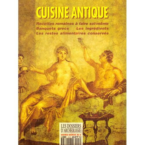 Les Dossiers D'archéologie Hors Série 3: Cuisine Antique (Recettes Romaines À Faire - Banquets Grecs