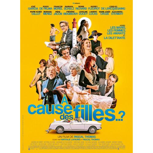 À Cause Des Filles¿ ? - Affiche Originale De Cinéma - Format 120x160 Cm - Un Film De Pascal Thomas Avec José Garcia, Rossy De Palma, François Morel, Barbara Schulz, Audrey Fleurot - Année 2019