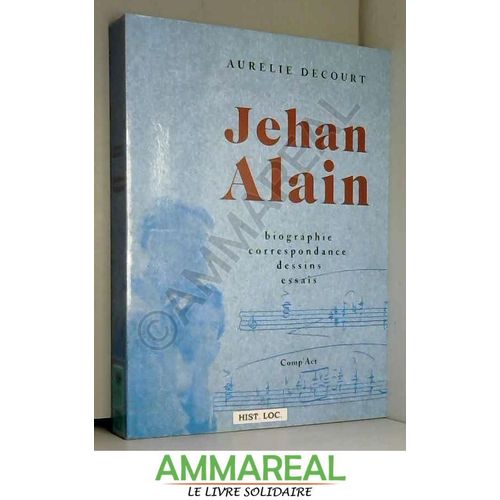 Jehan Alain : Biographie, Correspondance, Dessins, Essais