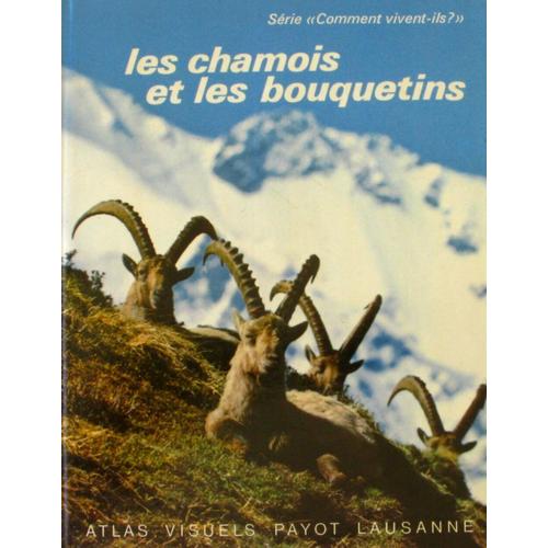 Les Chamois Et Les Bouquetins - Atlas Visuel Payot - Comment Vivent-Ils - 1974