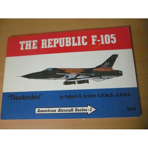 The Republic F-105 (F105) "Thunderchief" - Amercian Aircraft Series-1 - Story Of Republic's Mach 2 Strike Fighter In Peace And At War