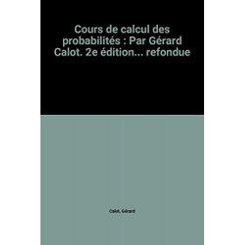 Cours De Calcul Des Probabilités : Par Gérard Calot. 2e Édition... Refondue