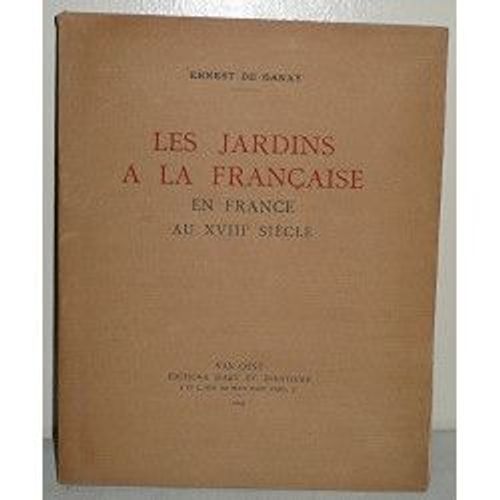 Ernest De Ganay. Les Jardins À La Française En France Au Xviiie Siècle : Préface De Pierre De Nolhac