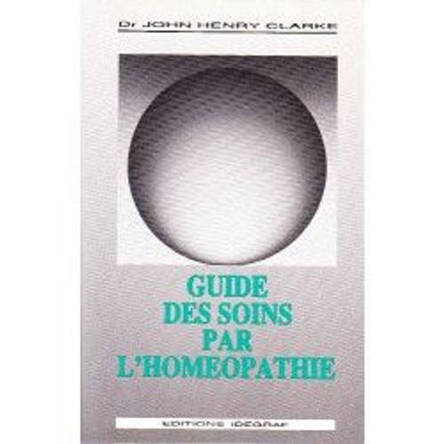 Guide Des Soins Par L'homéopathie - Nouvelle Édition