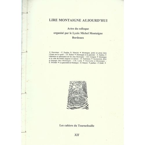 Lire Montaigne Aujourd'hui - Actes Du Colloque Organisé Par Le Lycée Montaigne À Bordeaux, 1992.
