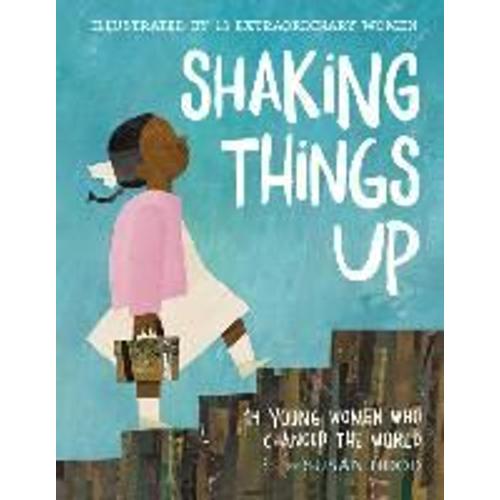 Shaking Things Up: 14 Young Women Who Changed The World