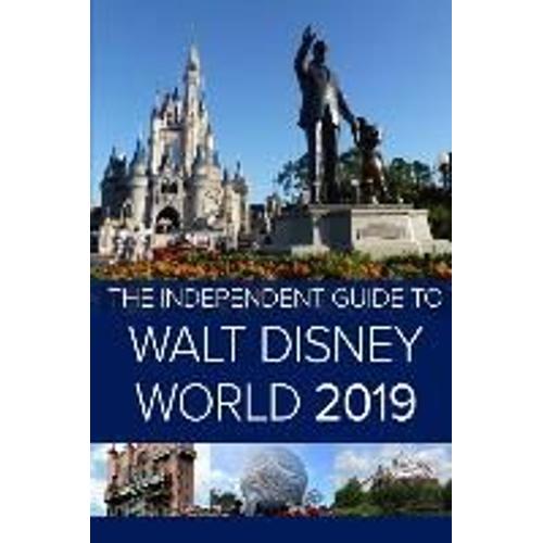 The Independent Guide To Walt Disney World 2019 (Travel Guide)