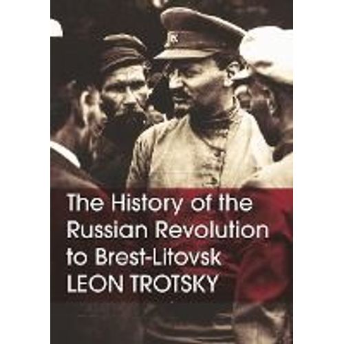 The History Of The Russian Revolution To Brest-Litovsk