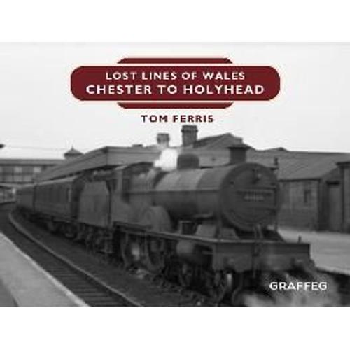 Lost Lines: Chester To Holyhead