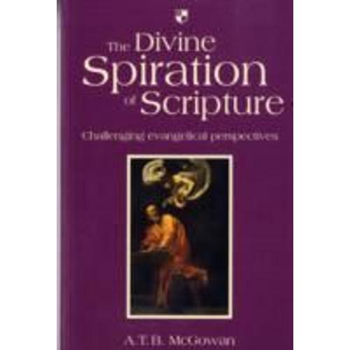 The Divine Spiration Of Scripture: Challenging Evangelical Perspectives