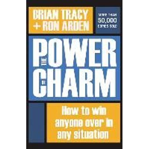 The Power Of Charm: How To Win Anyone Over In Any Situation