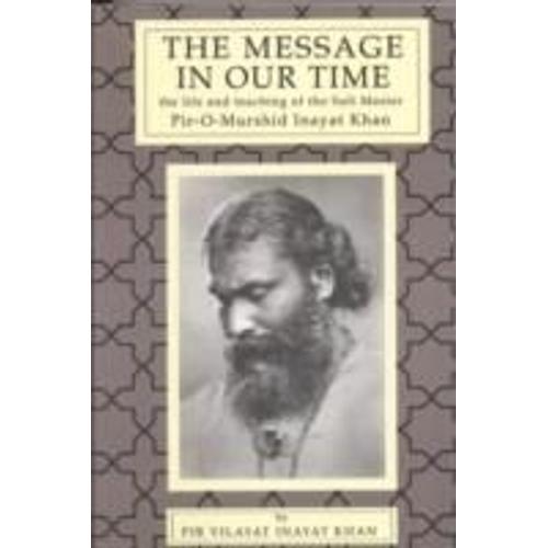 The Message In Our Time: The Life And Teaching Of The Sufi Master Piromurshid Inayat Khan.