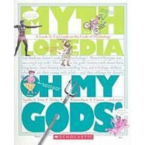 Oh My Gods! (Mythlopedia): A Look-It-Up Guide To The Gods Of Mythology