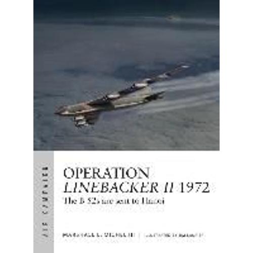 Operation Linebacker Ii 1972: The B-52s Are Sent To Hanoi