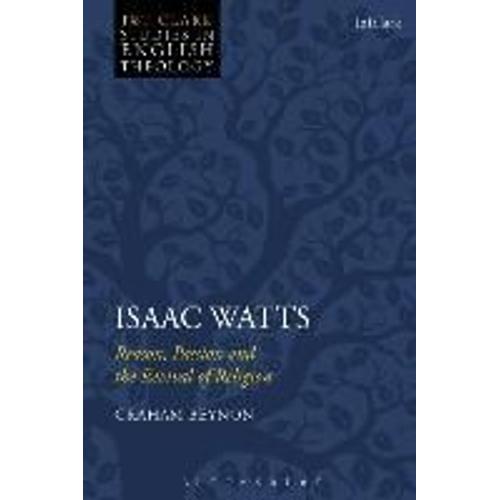 Isaac Watts: Reason, Passion And The Revival Of Religion