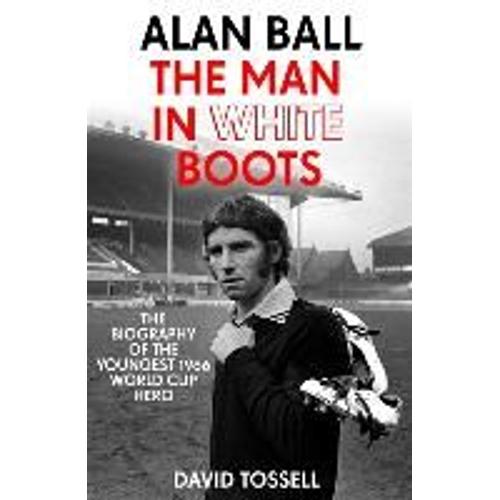 Alan Ball: The Man In White Boots