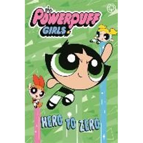 The Powerpuff Girls: Hero To Zero