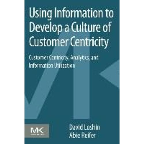 Using Information To Develop A Culture Of Customer Centricit