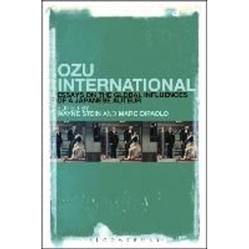 Ozu International: Essays On The Global Influences Of A Japanese Auteur