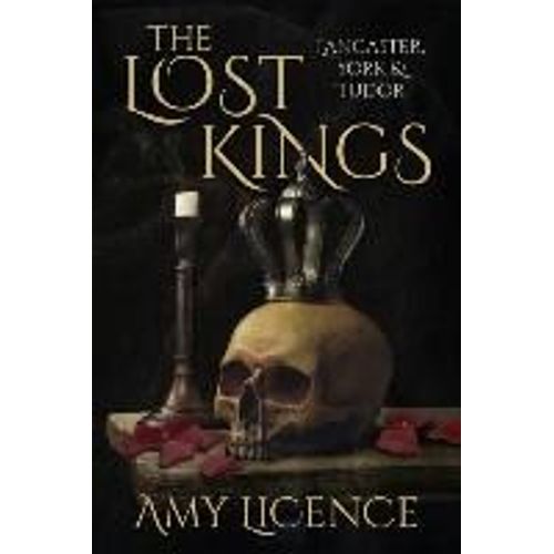 The Lost Kings: Lancaster, York And Tudor