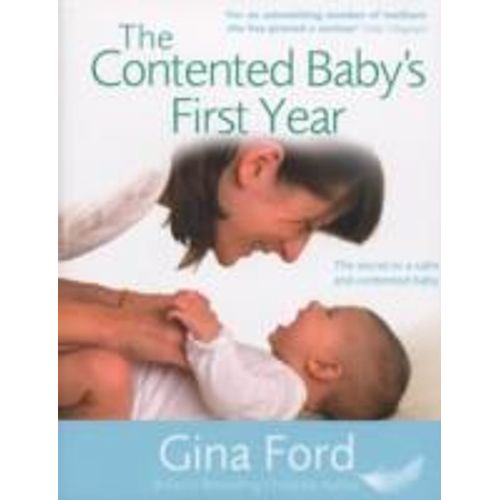 The Contented Baby's First Year: The Secret To A Calm And Contented Baby