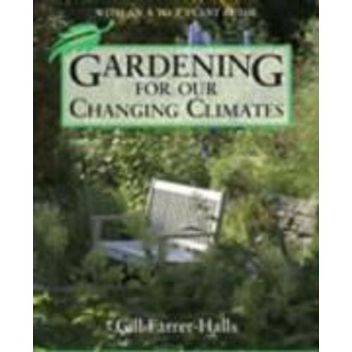 Farrer-Halls, G: Gardening For Our Changing Climates