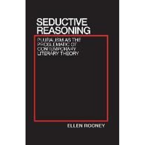 Seductive Reasoning: Pluralism As The Problematic Of Contemporary Literary Theory