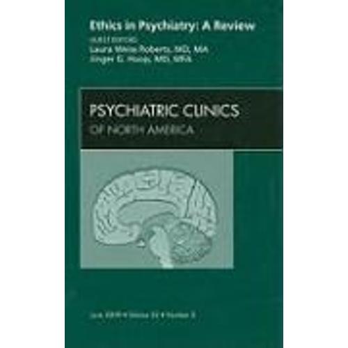 Ethics In Psychiatry: A Review, An Issue Of Psychiatric Clinics: Volume 32-2