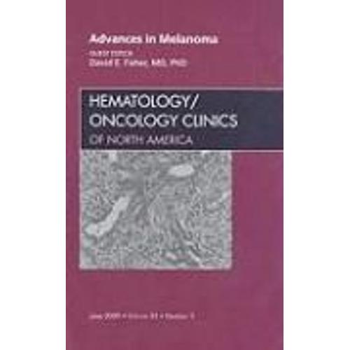 Advances In Melanoma, An Issue Of Hematology/Oncology Clinics: Volume 23-3